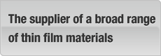 The supplier of a broad range of thin film materials